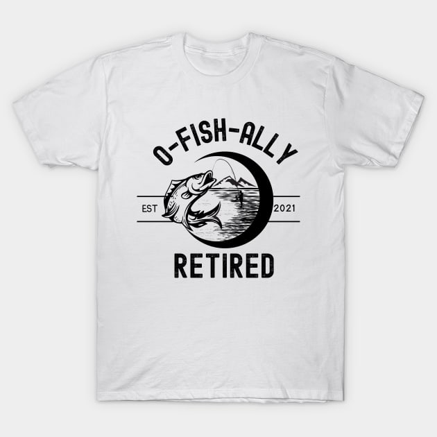 O-Fish-Ally Retired Est. 2021 T-Shirt by AE Desings Digital